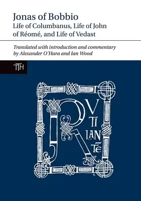 Jonas de Bobbio : Vie de Colomban, Vie de Jean de Rom et Vie de Vedast - Jonas of Bobbio: Life of Columbanus, Life of John of Rom, and Life of Vedast