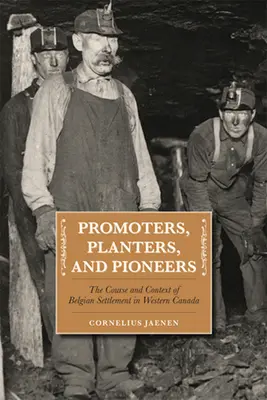 Promoteurs, planteurs et pionniers : Le parcours et le contexte de l'établissement des Belges dans l'Ouest canadien - Promoters, Planters, and Pioneers: The Course and Context of Belgian Settlement in Western Canada