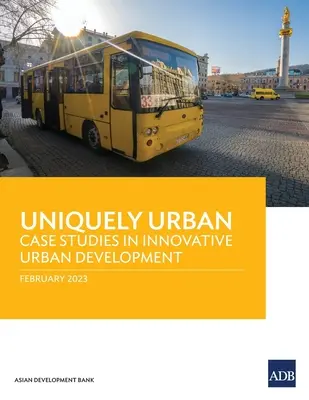 Uniquement urbain : Études de cas sur le développement urbain innovant - Uniquely Urban: Case Studies in Innovative Urban Development