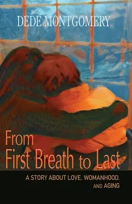 Du premier au dernier souffle : une histoire d'amour, de féminité et de vieillissement - From First Breath to Last: A Story About Love, Womanhood and Aging