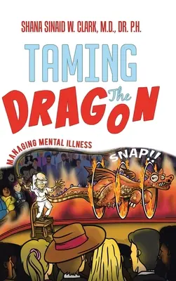 Apprivoiser le dragon : La gestion de la maladie mentale - Taming The Dragon: Managing Mental Illness