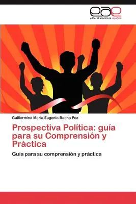 Prospectiva Poltica : gua para su Comprensin y Prctica - Prospectiva Poltica: gua para su Comprensin y Prctica