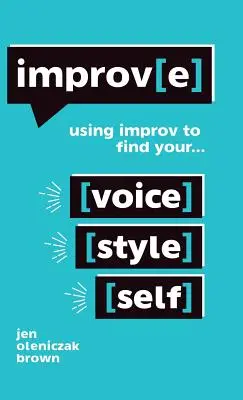 Improv(e) : Utiliser l'improvisation pour trouver sa voix, son style et sa personnalité - Improv(e): Using Improv to Find Your Voice, Style, and Self