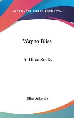 Le chemin de la félicité : En trois livres - Way to Bliss: In Three Books