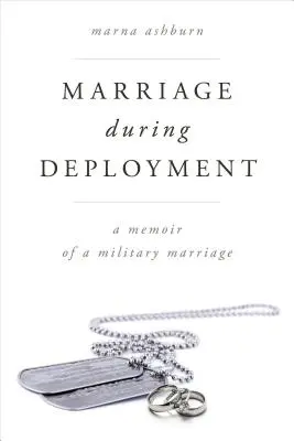 Le mariage pendant le déploiement : Mémoires d'un mariage militaire - Marriage During Deployment: A Memoir of a Military Marriage