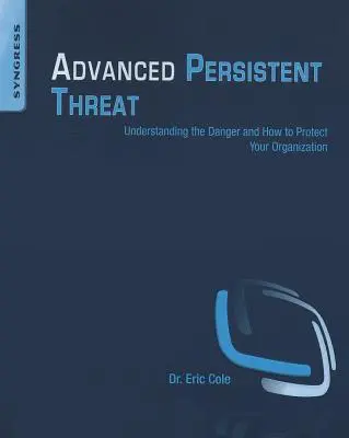 Menace persistante avancée : Comprendre le danger et comment protéger votre organisation - Advanced Persistent Threat: Understanding the Danger and How to Protect Your Organization