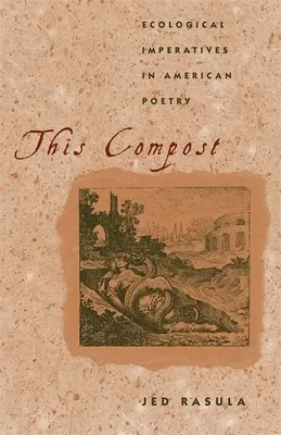 Ce compost : Les impératifs écologiques dans la poésie américaine - This Compost: Ecological Imperatives in American Poetry