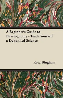 Guide de physiognomonie à l'usage des débutants - Apprenez vous-même une science démystifiée - A Beginner's Guide to Physiognomy - Teach Yourself a Debunked Science