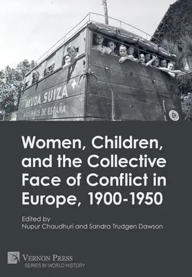 Les femmes, les enfants et le visage collectif des conflits en Europe, 1900-1950 - Women, Children, and the Collective Face of Conflict in Europe, 1900-1950