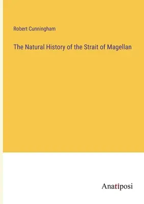 L'histoire naturelle du détroit de Magellan - The Natural History of the Strait of Magellan