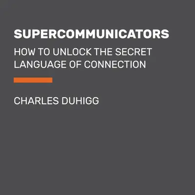 Les supercommunicateurs : Comment débloquer le langage secret de la connexion - Supercommunicators: How to Unlock the Secret Language of Connection