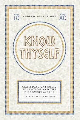 Connais-toi toi-même : L'éducation classique catholique et la découverte de soi - Know Thyself: Catholic Classical Education and the Discovery of Self