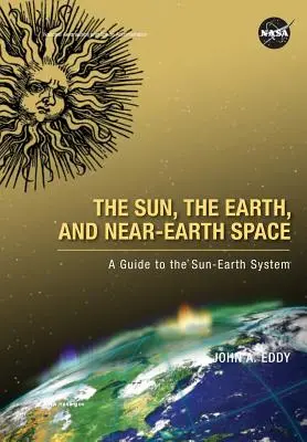 Le Soleil, la Terre et l'espace circumterrestre : Guide du système Soleil-Terre - The Sun, the Earth, and Near-Earth Space: A Guide to the Sun-Earth System