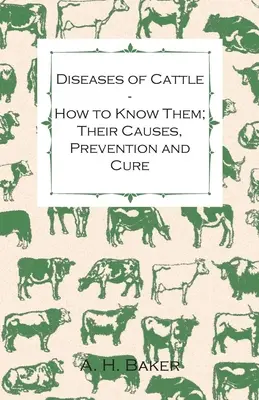 Diseases of Cattle - How to Know them ; Their Causes, Prevention and Cure - Containing Extracts from Livestock for the Farmer and Stock Owner (Les maladies du bétail - comment les connaître, leurs causes, leur prévention et leur traitement). - Diseases of Cattle - How to Know Them; Their Causes, Prevention and Cure - Containing Extracts from Livestock for the Farmer and Stock Owner