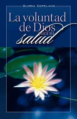 La Voluntad de Dios Para Su Salud : La volonté de Dieu pour votre guérison - La Voluntad de Dios Para Su Salud: God's Will for Your Healing