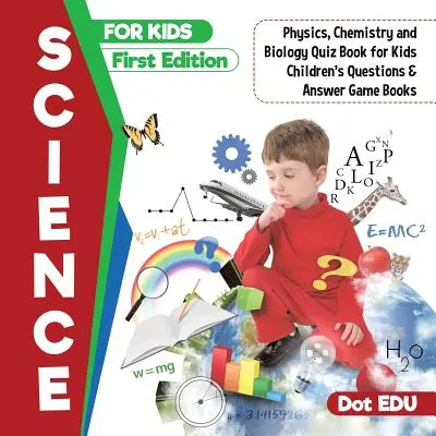 Science pour les enfants Première édition du livre de quiz sur la physique, la chimie et la biologie pour les enfants Livres de jeux avec questions et réponses pour les enfants - Science for Kids First Edition Physics, Chemistry and Biology Quiz Book for Kids Children's Questions & Answer Game Books