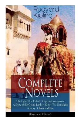 Les romans complets de Rudyard Kipling : La lumière qui a failli + Capitaine Courageux : Une histoire des Grands Bancs + Kim + Le Naulahka : Une histoire de l'Ouest et de l'Est - Complete Novels of Rudyard Kipling: The Light That Failed + Captain Courageous: A Story of the Grand Banks + Kim + The Naulahka: A Story of West and E