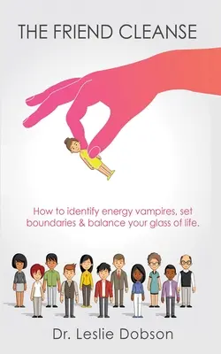 Le nettoyage des amis : Comment identifier les vampires énergétiques, fixer des limites et équilibrer votre verre de vie - The Friend Cleanse: How to identify energy vampires, set boundaries & balance your glass of life