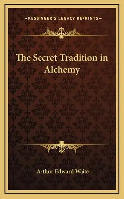 La tradition secrète de l'alchimie - The Secret Tradition in Alchemy