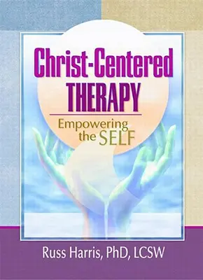 Thérapie centrée sur le Christ : L'autonomisation de l'individu - Christ-Centered Therapy: Empowering the Self