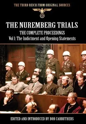 Le procès de Nuremberg - Les actes complets Vol 1 : L'acte d'accusation et les déclarations préliminaires - The Nuremberg Trials - The Complete Proceedings Vol 1: The Indictment and Opening Statements