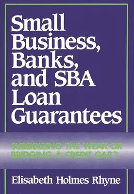 Les petites entreprises, les banques et les garanties de prêt de la Sba : Subventionner les faibles ou combler un déficit de crédit ? - Small Business, Banks, and Sba Loan Guarantees: Subsidizing the Weak or Bridging a Credit Gap?
