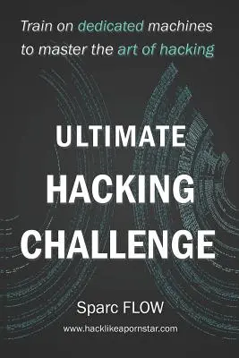 Ultimate Hacking Challenge : Entraînez-vous sur des machines dédiées pour maîtriser l'art du piratage informatique. - Ultimate Hacking Challenge: Train on dedicated machines to master the art of hacking