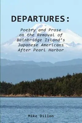 Departures : Poésie et prose sur le déplacement des Américains d'origine japonaise de l'île de Bainbridge après Pearl Harbor - Departures: Poetry and Prose on the Removal of Bainbridge Island's Japanese Americans After Pearl Harbor