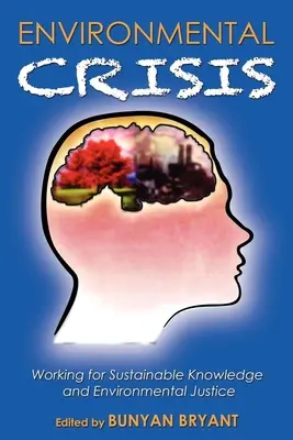 Crise environnementale ou crise de l'épistémologie ? Travailler pour une connaissance durable et la justice environnementale - Environmental Crisis or Crisis of Epistemology?: Working for Sustainable Knowledge and Environmental Justice