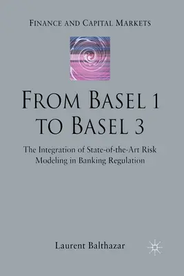 De Bâle 1 à Bâle 3 : l'intégration de la modélisation des risques dans la réglementation bancaire - From Basel 1 to Basel 3: The Integration of State of the Art Risk Modelling in Banking Regulation