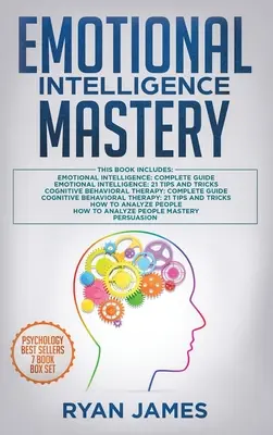 Maîtrise de l'intelligence émotionnelle : 7 manuscrits : Intelligence émotionnelle x2, Thérapie cognitivo-comportementale x2, Comment analyser les gens x2, Persuasion (colère) x2, La thérapie cognitivo-comportementale x2, L'intelligence émotionnelle x2. - Emotional Intelligence Mastery: 7 Manuscripts: Emotional Intelligence x2, Cognitive Behavioral Therapy x2, How to Analyze People x2, Persuasion (Anger