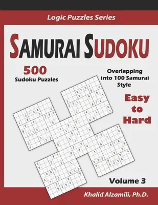 Samurai Sudoku : 500 grilles de Sudoku faciles à difficiles se chevauchant en 100 grilles de style Samurai - Samurai Sudoku: 500 Easy to Hard Sudoku Puzzles Overlapping into 100 Samurai Style