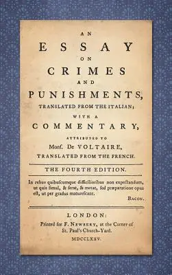 Essai sur les crimes et les peines : Traduit de l'italien ; avec un commentaire attribué à Mons. De Voltaire, traduit du français - An Essay on Crimes and Punishments: Translated from the Italian; With a Commentary Attributed to Mons. De Voltaire, Translated from the French