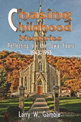 À la recherche de souvenirs d'enfance : Réflexion sur les années Iowa 1943-1953 - Chasing Childhood Memories: Reflecting on the Iowa Years 1943-1953