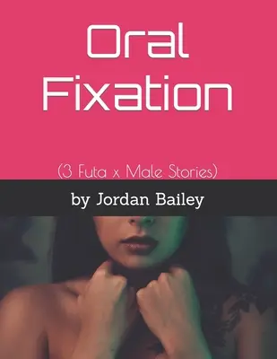 Fixation orale : (3 histoires de Futa x Male) - Oral Fixation: (3 Futa x Male Stories)