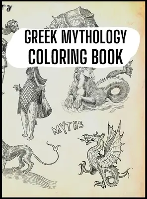 Livre de coloriage sur la mythologie grecque : Dieux, héros et créatures légendaires de la Grèce antique - Greek Mythology Coloring Book: Gods, Heroes and Legendary Creatures of Ancient Greece