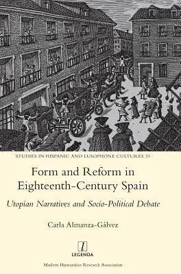 Forme et réforme dans l'Espagne du dix-huitième siècle : Récits utopiques et débat sociopolitique - Form and Reform in Eighteenth-Century Spain: Utopian Narratives and Socio-Political Debate