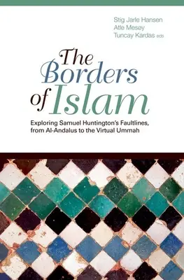 Les frontières de l'islam : Exploration des lignes de faille de Samuel Huntington, d'Al-Andalus à l'Oumma virtuelle - Borders of Islam: Exploring Samuel Huntington's Faultlines, from Al-Andalus to Virtual Ummah