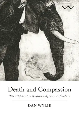 Mort et compassion : L'éléphant dans la littérature d'Afrique australe - Death and Compassion: The Elephant in Southern African Literature