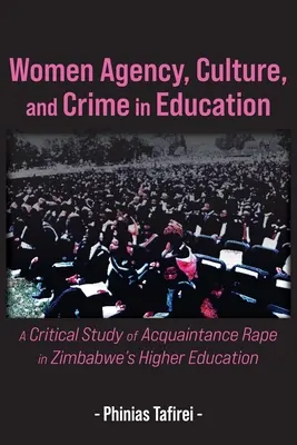 Agence des femmes, culture et criminalité dans l'éducation : Une étude critique du viol par connaissance dans l'enseignement supérieur au Zimbabwe - Women Agency, Culture, and Crime in Education: A Critical Study of Acquaintance Rape in Zimbabwe's Higher Education