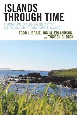 Les îles à travers le temps : une histoire humaine et écologique des îles Channel du nord de la Californie - Islands through Time: A Human and Ecological History of California's Northern Channel Islands