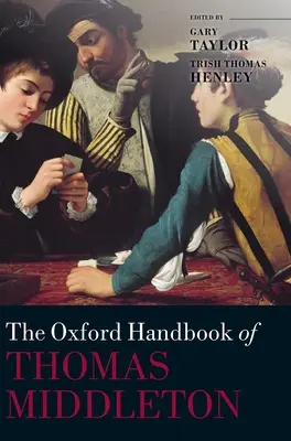 Oxford Handbook of Thomas Middleton (en anglais) - Oxford Handbook of Thomas Middleton