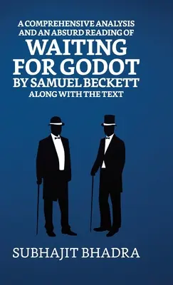Une analyse complète et une lecture absurde d'En attendant Godot de Samuel Beckett, accompagnées du texte - A Comprehensive Analysis And An Absurd Reading Of Waiting For Godot By Samuel Beckett Along With The Text