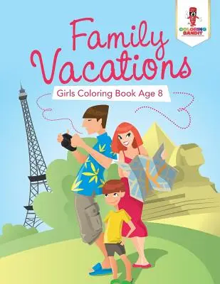 Vacances en famille : Livre de coloriage pour filles de 8 ans - Family Vacations: Girls Coloring Book Age 8