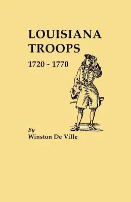 Troupes de Louisiane, 1720-1770 - Louisiana Troops, 1720-1770