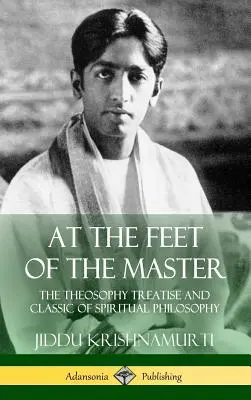 Aux pieds du Maître : Le traité de théosophie et le classique de la philosophie spirituelle (couverture rigide) - At the Feet of the Master: The Theosophy Treatise and Classic of Spiritual Philosophy (Hardcover)