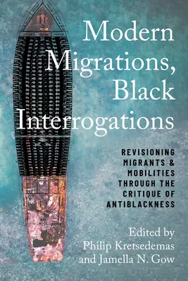 Migrations modernes, interrogations noires : Révision des migrants et des mobilités à travers la critique de l'anti-noirité - Modern Migrations, Black Interrogations: Revisioning Migrants and Mobilities through the Critique of Antiblackness