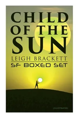 L'enfant du soleil : Coffret SF de Leigh Brackett (illustré) : L'Amazone noire de Mars, L'Enfant du soleil, La Citadelle des vaisseaux perdus, L'Enchanteresse de Vénus, Outp... - Child of the Sun: Leigh Brackett SF Boxed Set (Illustrated): Black Amazon of Mars, Child of the Sun, Citadel of Lost Ships, Enchantress of Venus, Outp