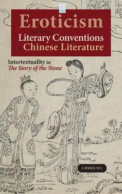 Erotisme et autres conventions littéraires dans la littérature chinoise : L'intertextualité dans l'histoire de la pierre - Eroticism and Other Literary Conventions in Chinese Literature: Intertextuality in The Story of the Stone