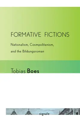 Fictions formatives : Nationalisme, cosmopolitisme et Bildungsroman - Formative Fictions: Nationalism, Cosmopolitanism, and the Bildungsroman